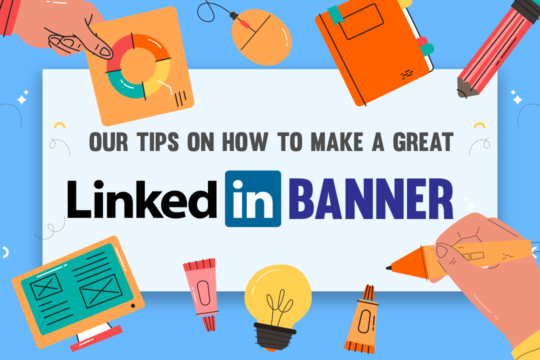 Our Tips On How To Make A Great LinkedIn Banner