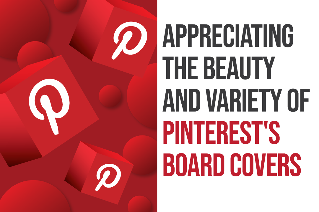 Appreciating the Beauty and Variety of Pinterest’s Board Covers