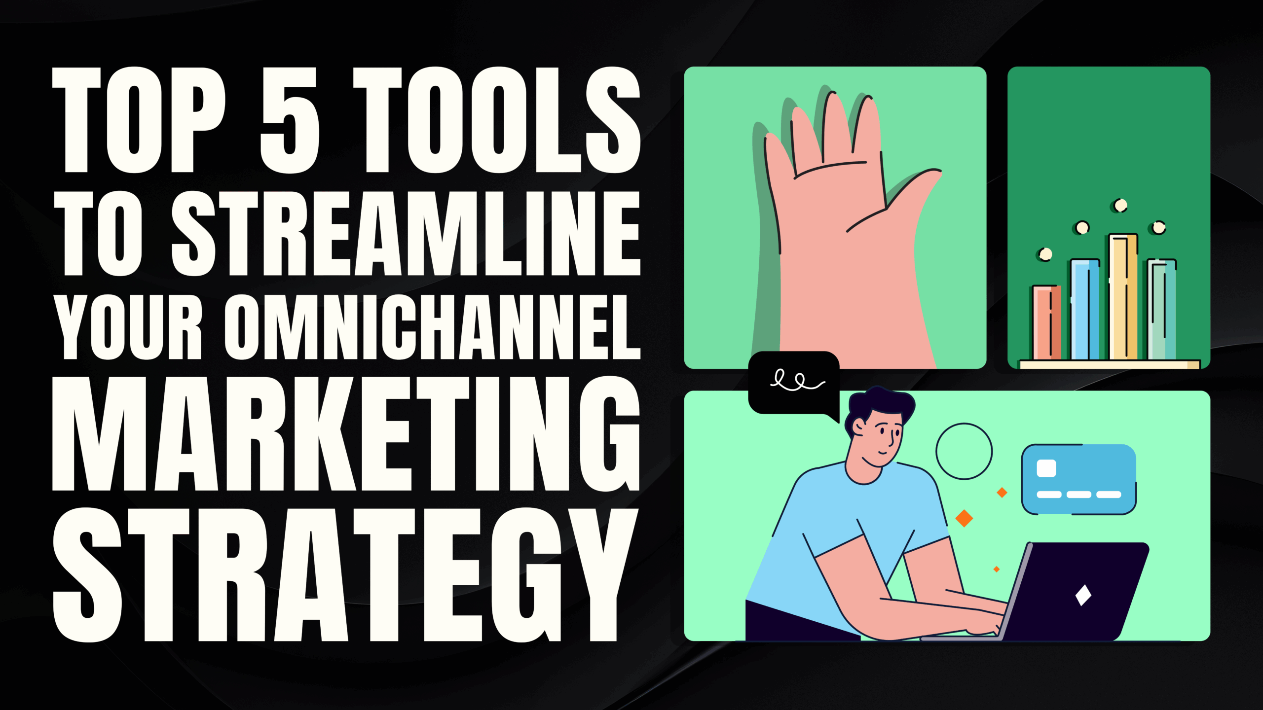 Top 5 Tools To Streamline Your Omnichannel Marketing Strategy