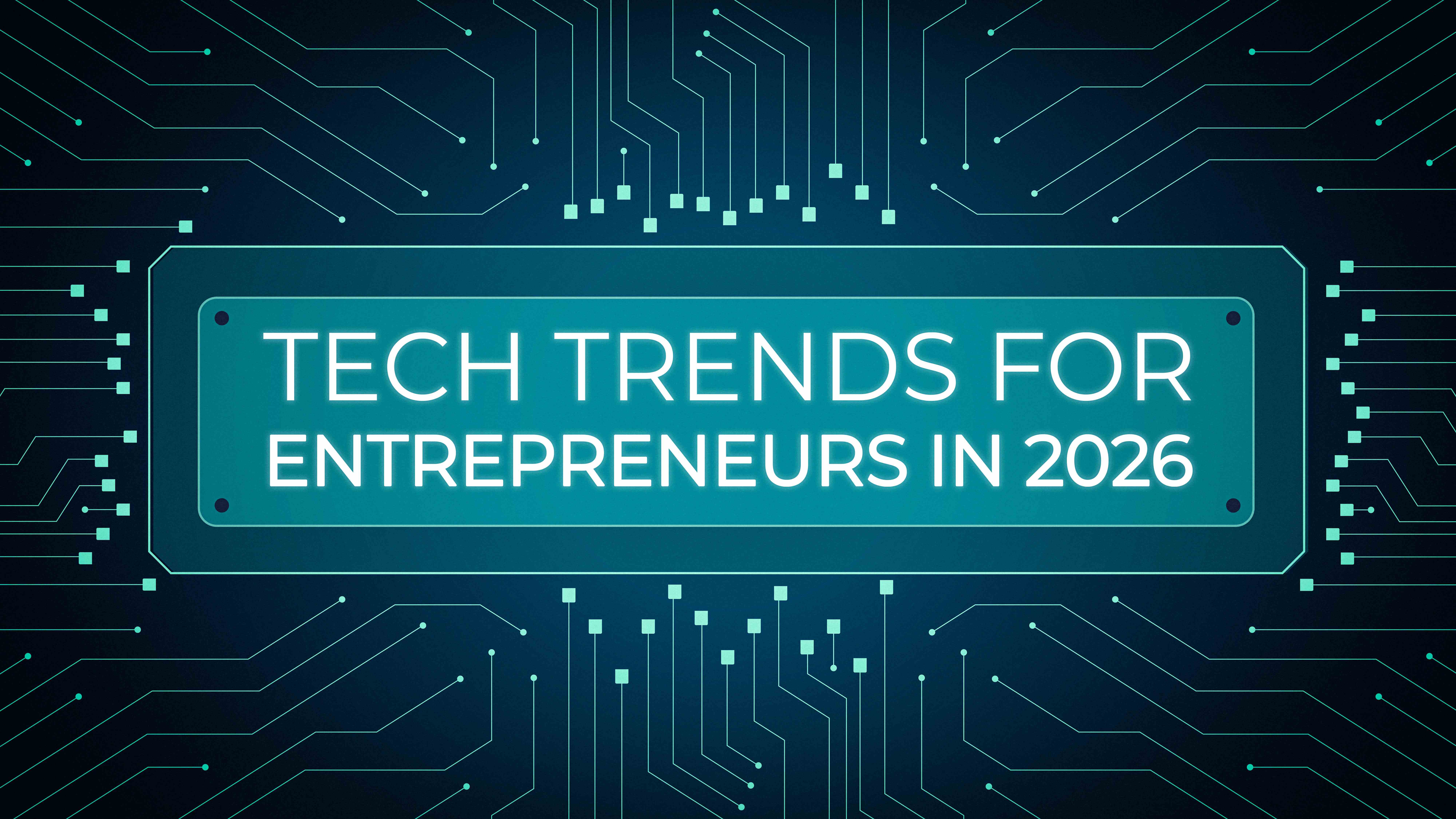 Tech Trends in 2026 Every Entrepreneur Must Know